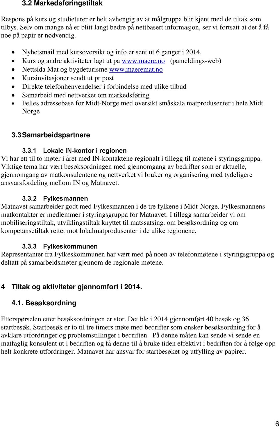 Kurs og andre aktiviteter lagt ut på www.maere.no (påmeldings-web) Nettsida Mat og bygdeturisme www.maeremat.