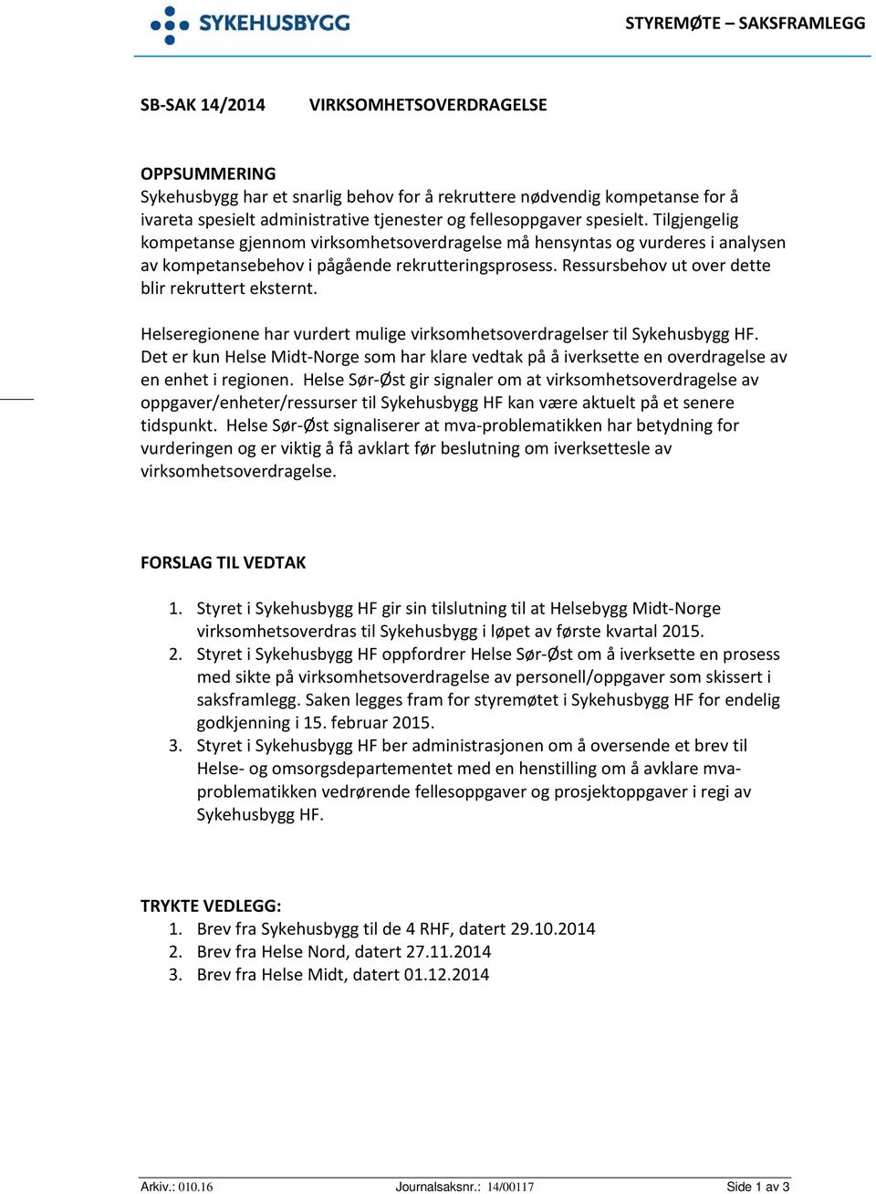 Helseregionene har vurdert mulige virksomhetsoverdragelser til Sykehusbygg HF. Det er kun Helse Midt-Norge som har klare vedtak på å iverksette en overdragelse av en enhet i regionen.