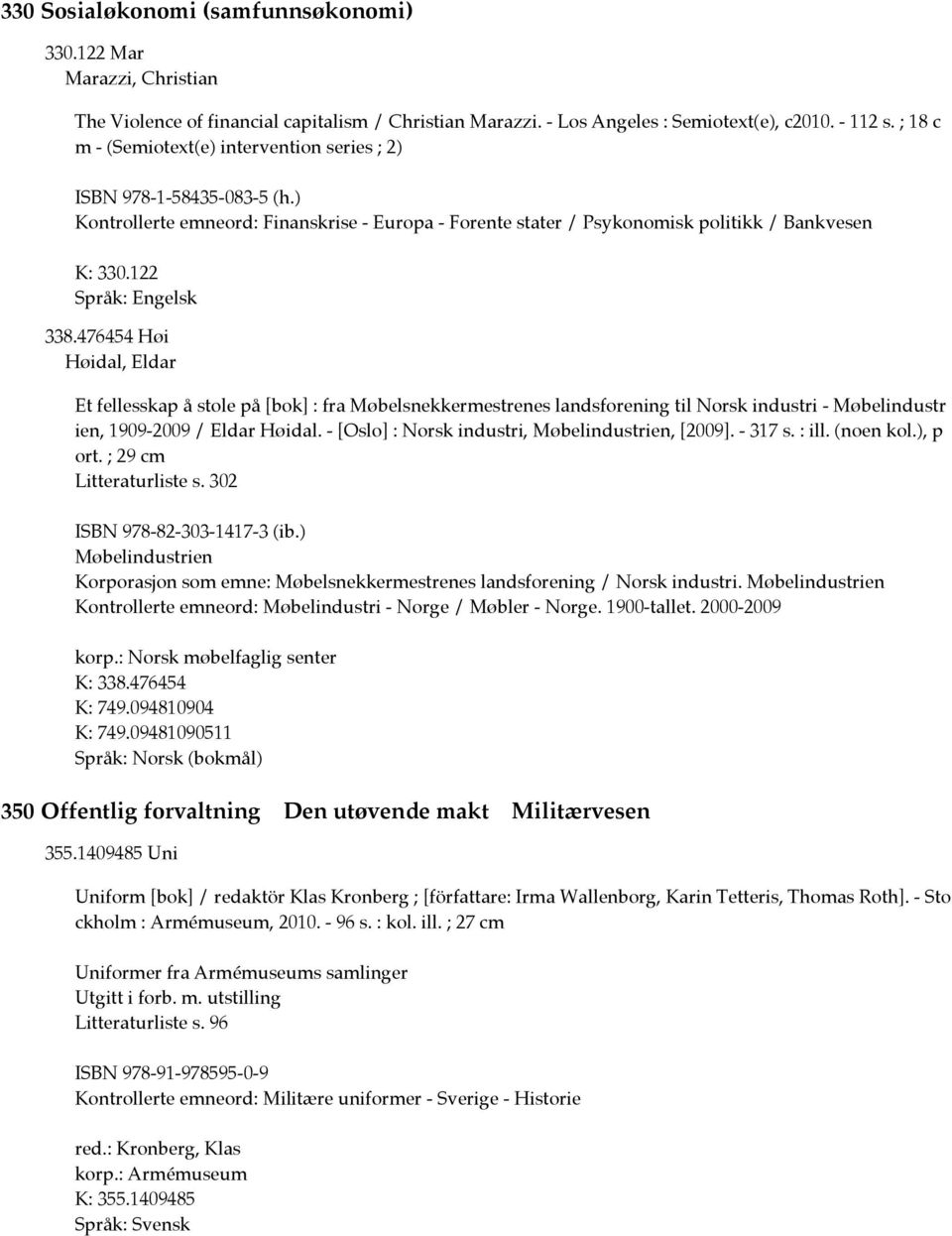 476454 Høi Høidal, Eldar Et fellesskap å stole på [bok] : fra Møbelsnekkermestrenes landsforening til Norsk industri - Møbelindustr ien, 1909-2009 / Eldar Høidal.