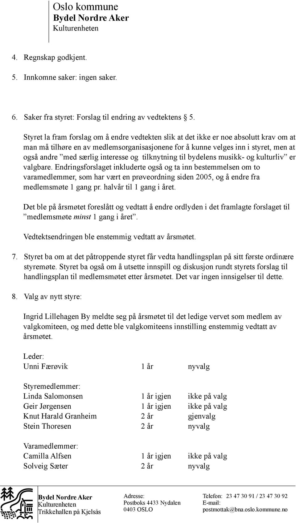 interesse og tilknytning til bydelens musikk- og kulturliv er valgbare.