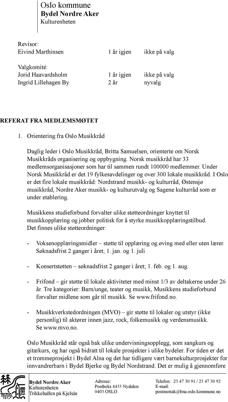 Norsk musikkråd har 33 medlemsorganisasjoner som har til sammen rundt 100000 medlemmer. Under Norsk Musikkråd er det 19 fylkesavdelinger og over 300 lokale musikkråd.