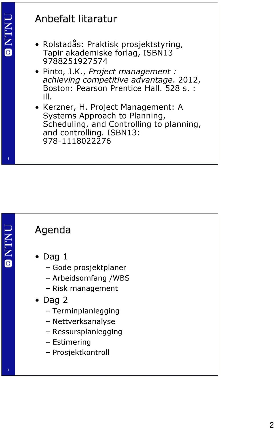 Project Management: A Systems Approach to Planning, Scheduling, and Controlling to planning, and controlling.