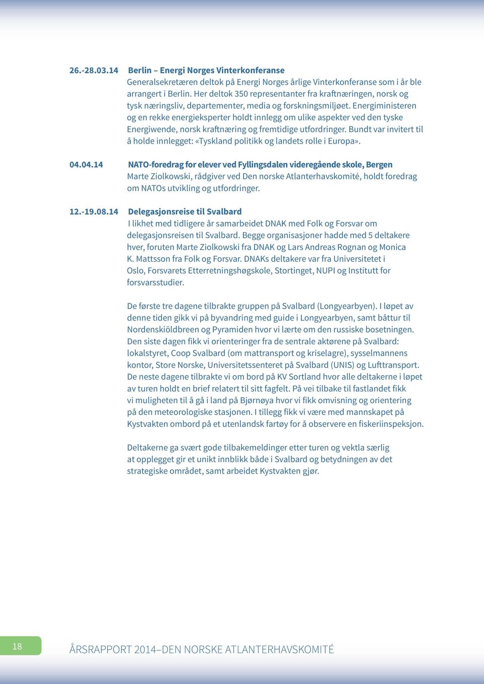 Energiministeren og en rekke energieksperter holdt innlegg om ulike aspekter ved den tyske Energiwende, norsk kraftnæring og fremtidige utfordringer.