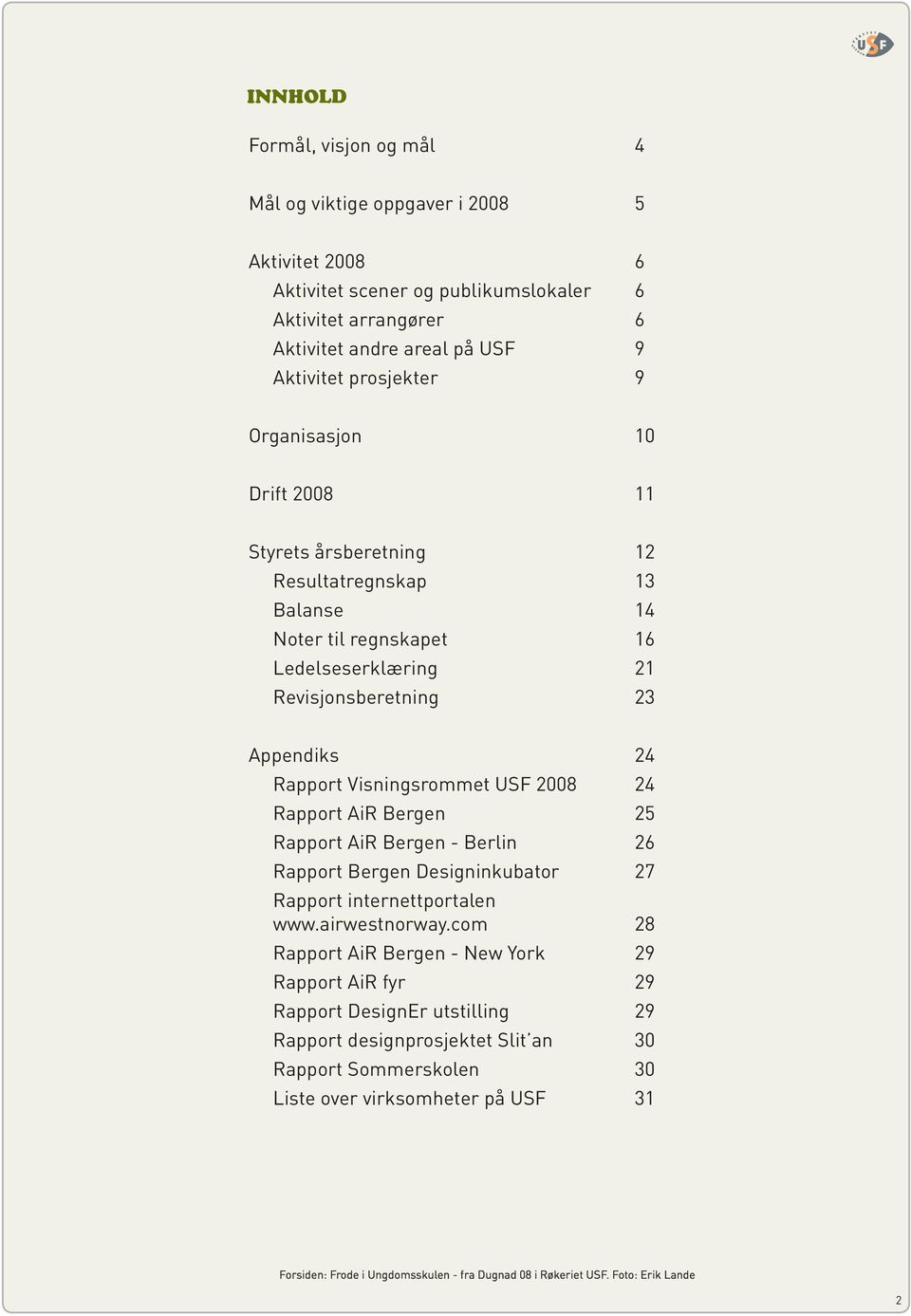 24 Rapport AiR Bergen 25 Rapport AiR Bergen - Berlin 26 Rapport Bergen Designinkubator 27 Rapport internettportalen www.airwestnorway.