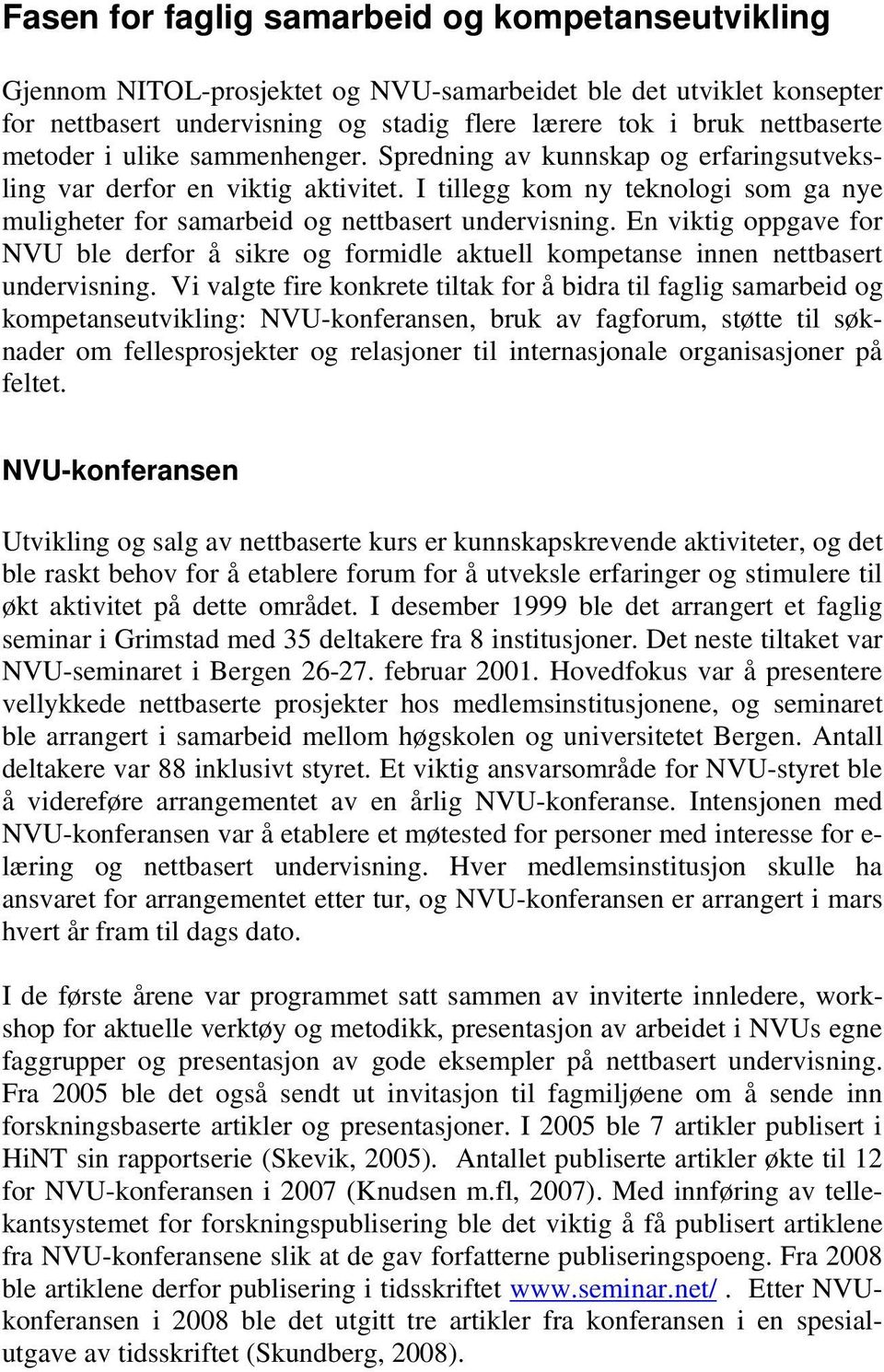 En viktig oppgave for NVU ble derfor å sikre og formidle aktuell kompetanse innen nettbasert undervisning.