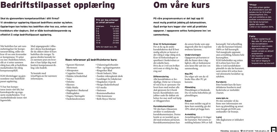 Når bedriften har satt rammebetingelser for kompetanseutvikling, stiller det krav til oss som leverandør av kompetanse.