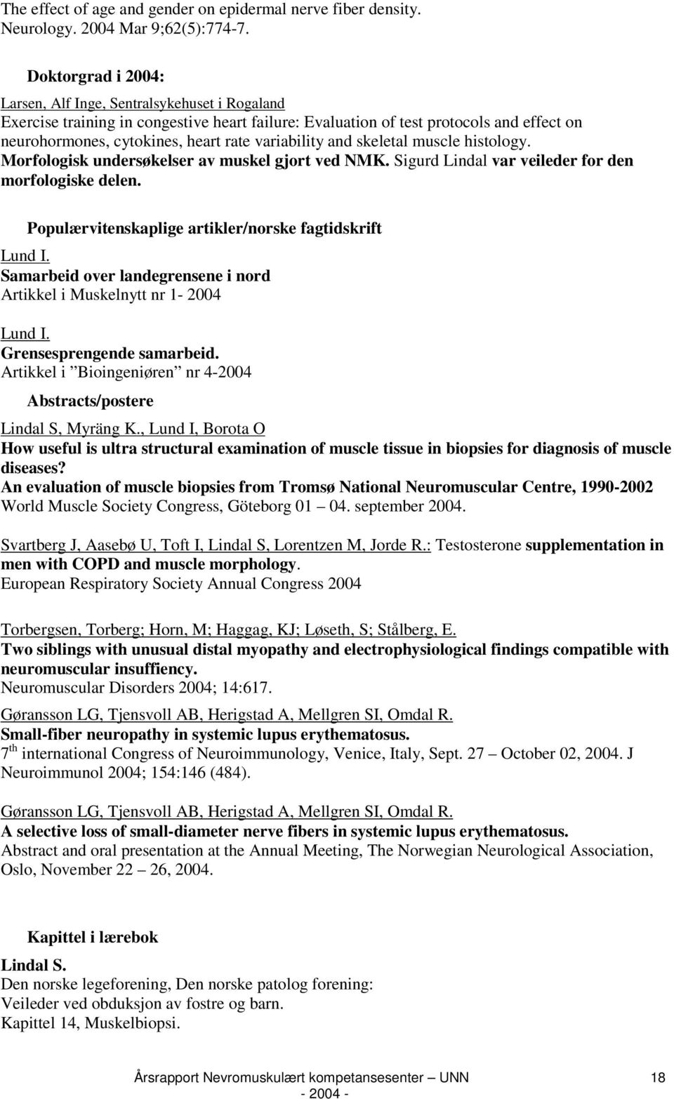 variability and skeletal muscle histology. Morfologisk undersøkelser av muskel gjort ved NMK. Sigurd Lindal var veileder for den morfologiske delen.