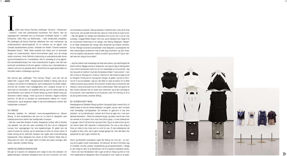 På utstillingen på Astrup Fearnley reflekterte han over merkevarer, og moteindustriens påvirkningskraft. Et av verkene var en giljotin med Chanels karakteristiske symbol.