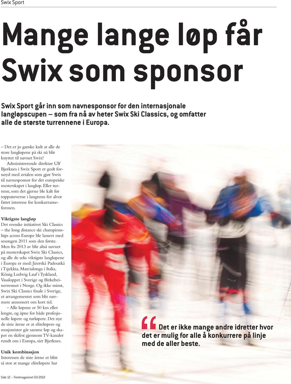 Administrerende direktør Ulf Bjerknes i Swix Sport er godt fornøyd med avtalen som gjør Swix til navnesponsor for det europeiske mesterskapet i langløp.