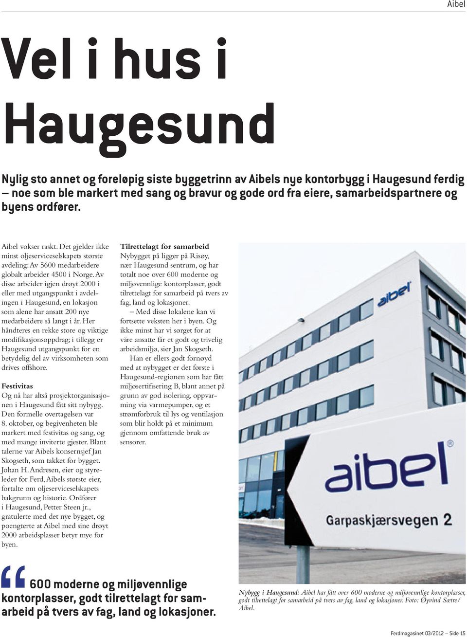 Av disse arbeider igjen drøyt 2000 i eller med utgangspunkt i avdelingen i Haugesund, en lokasjon som alene har ansatt 200 nye medarbeidere så langt i år.