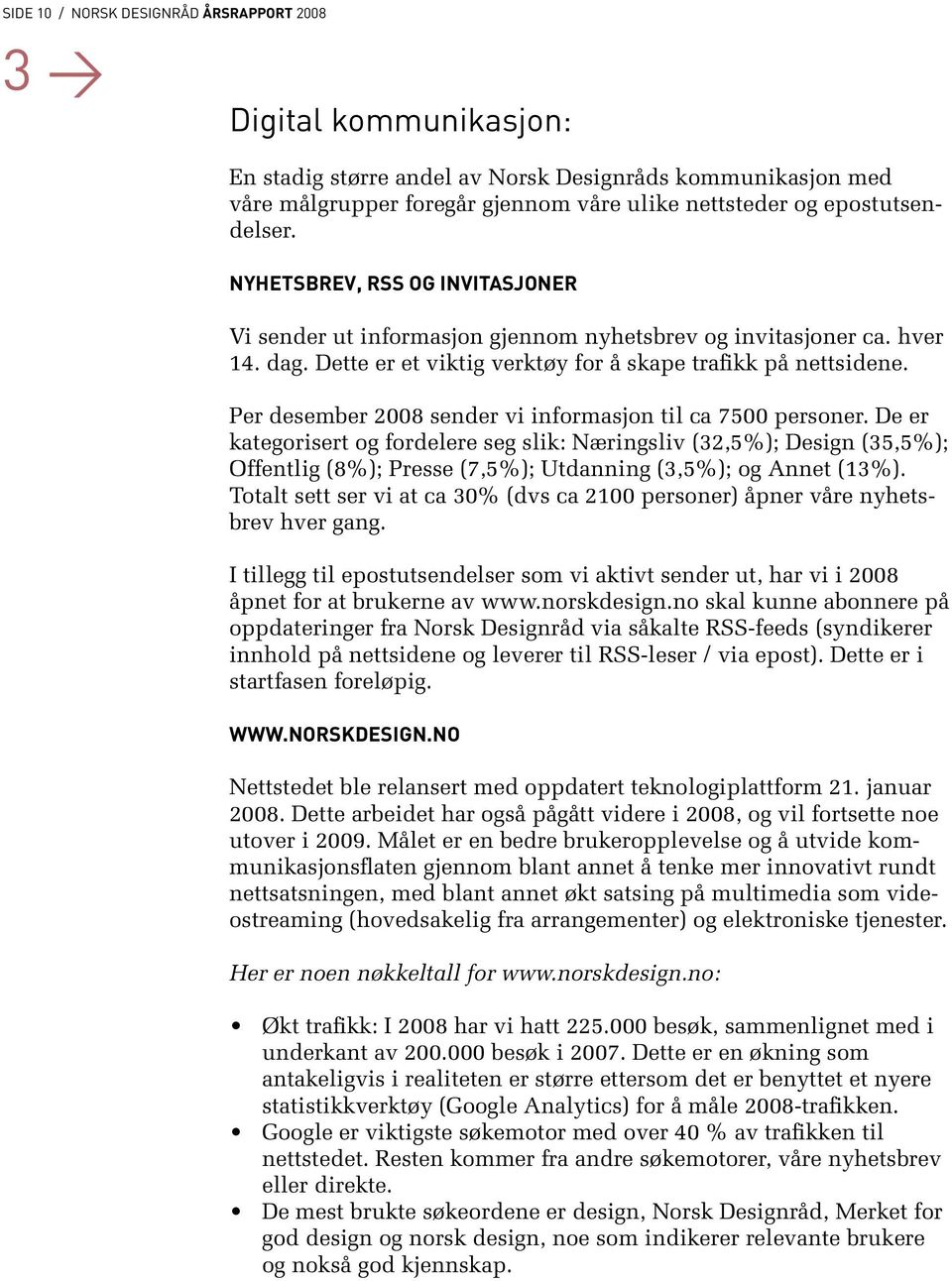 Per desember 2008 sender vi informasjon til ca 7500 personer.