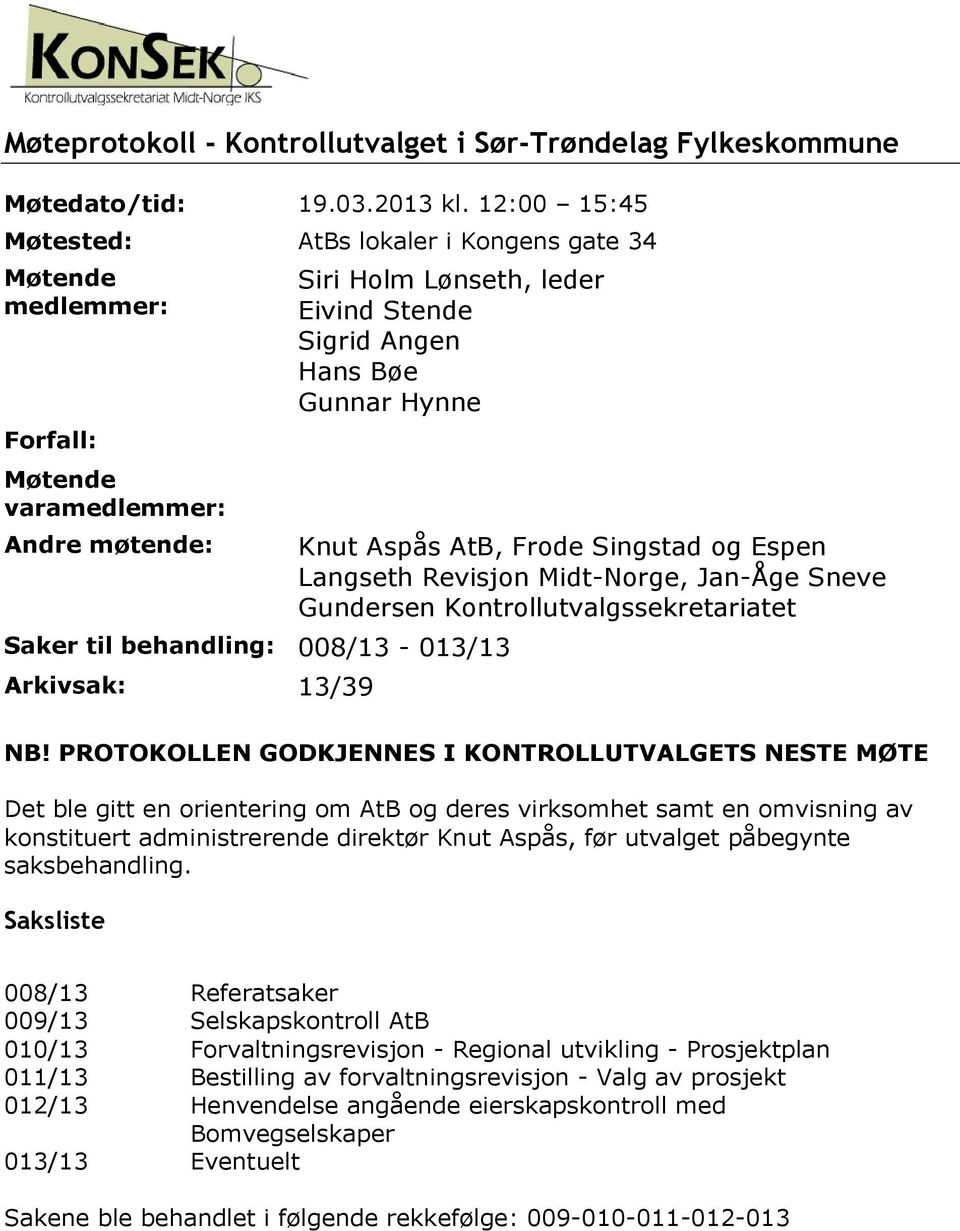 Aspås AtB, Frode Singstad og Espen Langseth Revisjon MidtNorge, JanÅge Sneve Gundersen Kontrollutvalgssekretariatet Saker til behandling: 8/13 13/13 Arkivsak: 13/39 NB!