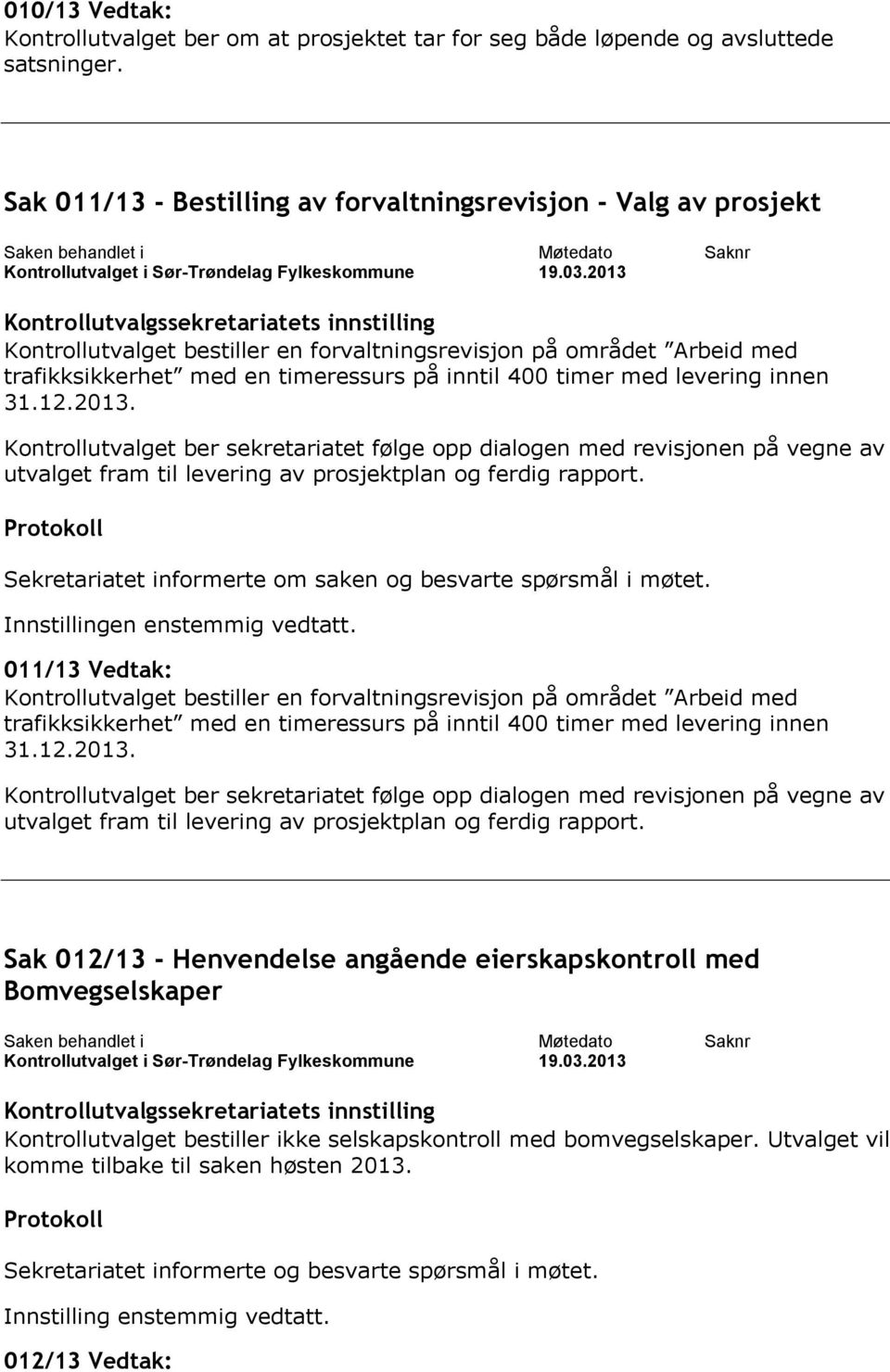 Bestilling av forvaltningsrevisjon Valg av prosjekt Saken behandlet i Kontrollutvalget i SørTrøndelag Fylkeskommune Møtedato 19.3.