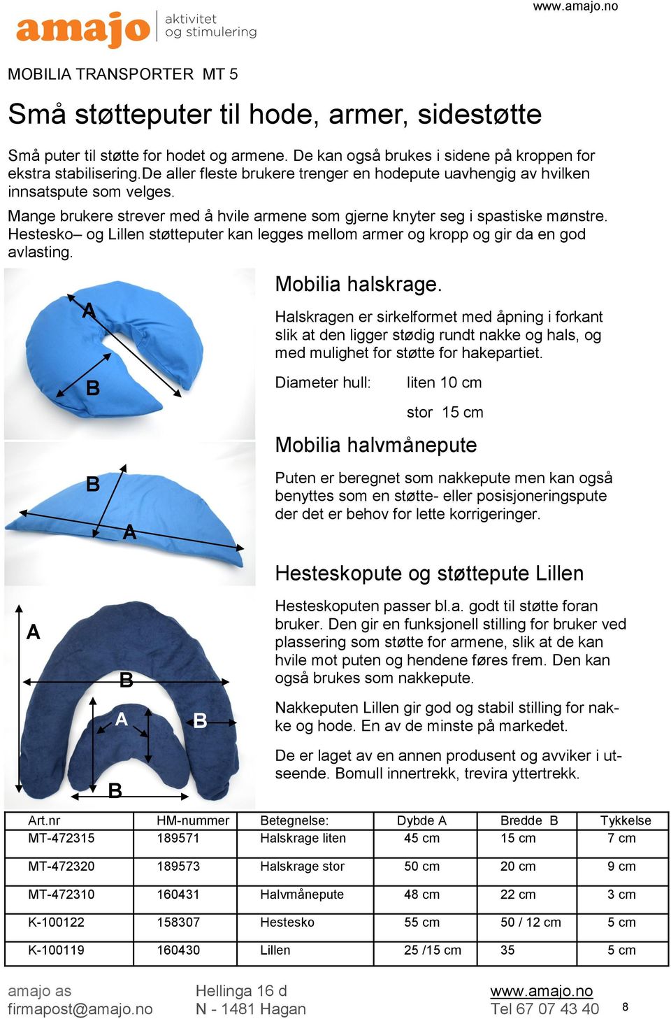 Hestesko og Lillen støtteputer kan legges mellom armer og kropp og gir da en god avlasting. A Mobilia halskrage.