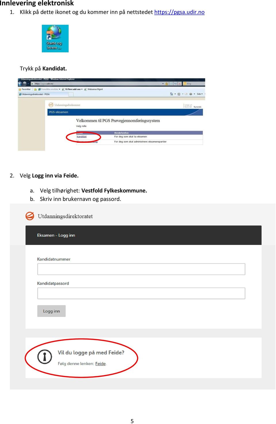 https://pgsa.udir.no Trykk på Kandidat. 2.
