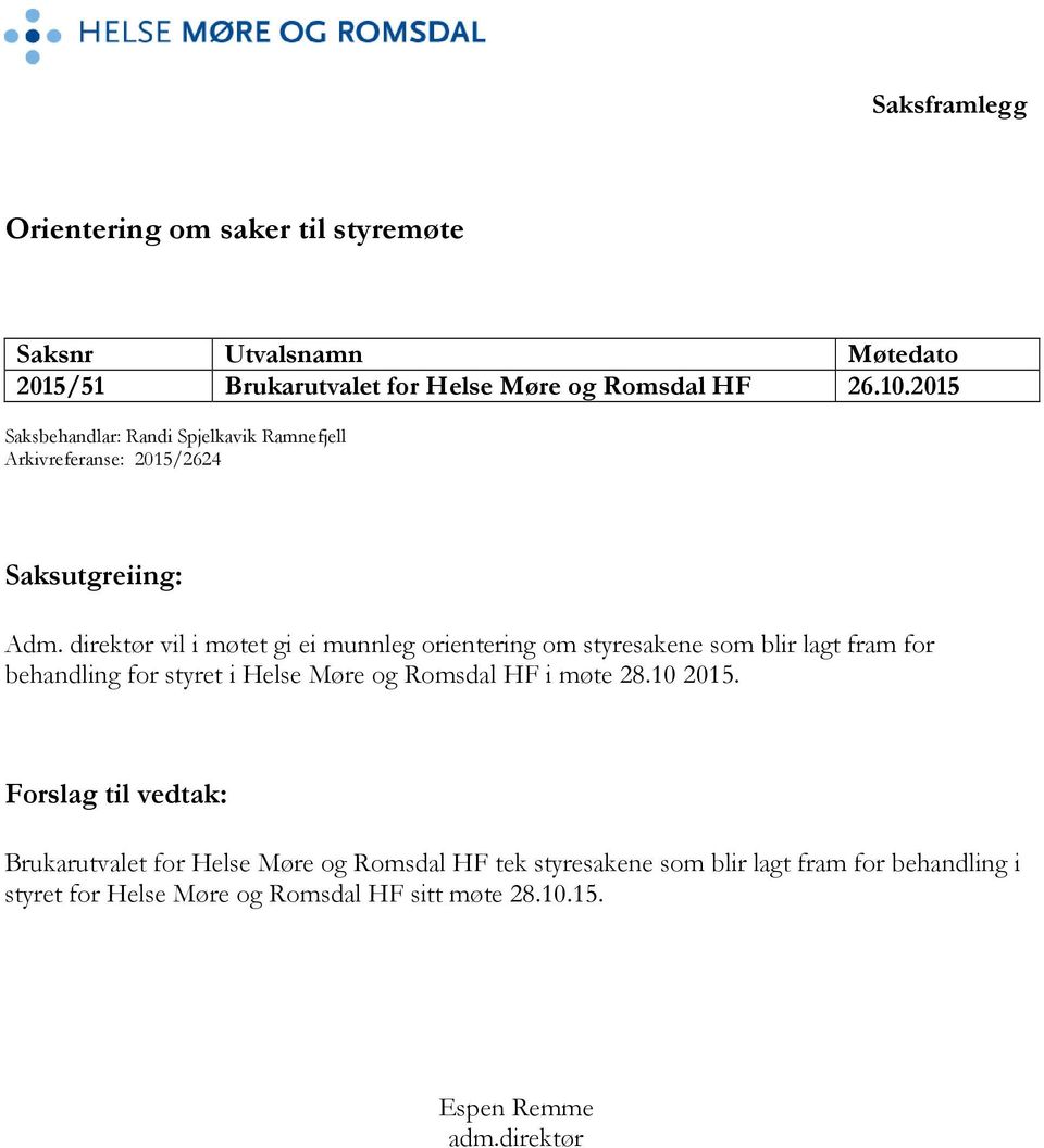 direktør vil i møtet gi ei munnleg orientering om styresakene som blir lagt fram for behandling for styret i Helse Møre og Romsdal HF i møte 28.