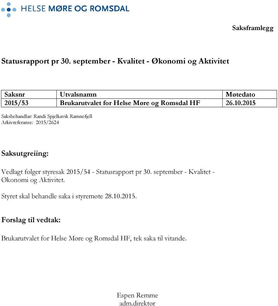 2015 Saksbehandlar: Randi Spjelkavik Ramnefjell Arkivreferanse: 2015/2624 Saksutgreiing: Vedlagt følger styresak 2015/54 -