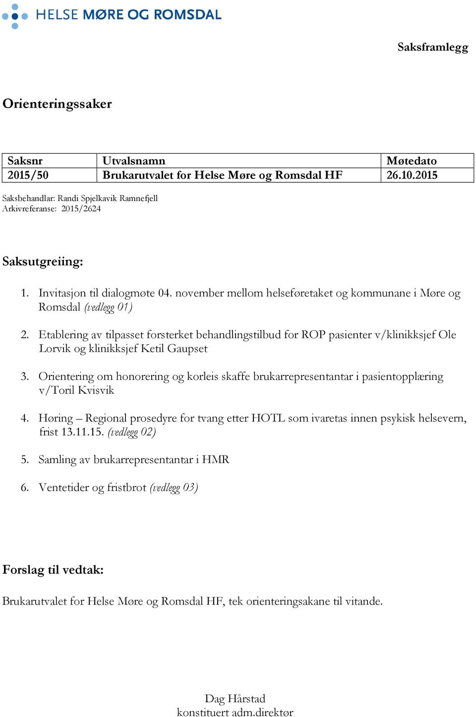 Etablering av tilpasset forsterket behandlingstilbud for ROP pasienter v/klinikksjef Ole Lorvik og klinikksjef Ketil Gaupset 3.