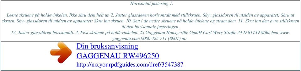 Skyv glassdøren til midten av apparatet: Skru inn skruen. 10. Sett i de nedre skruene på holdevinklene og stram dem. 11.