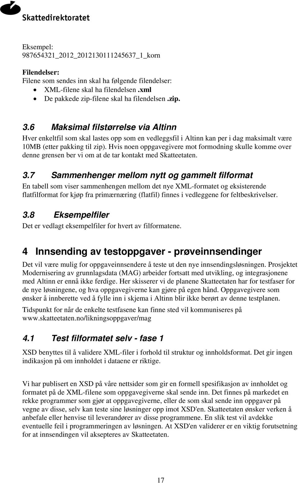 Hvis noen oppgavegivere mot formodning skulle komme over denne grensen ber vi om at de tar kontakt med Skatteetaten. 3.