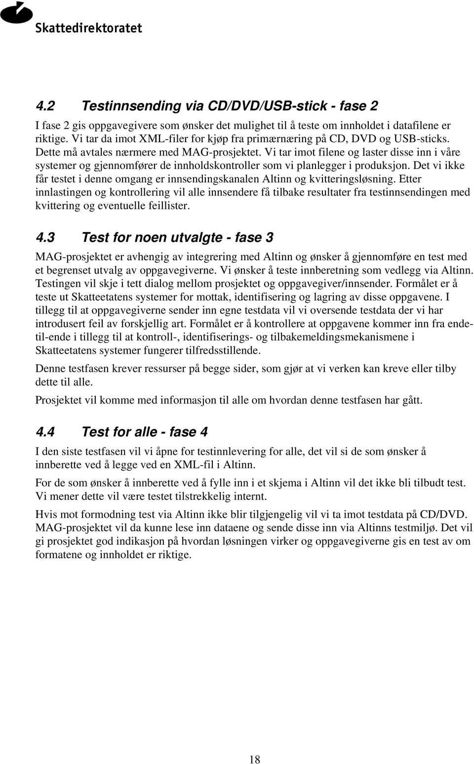 Vi tar imot filene og laster disse inn i våre systemer og gjennomfører de innholdskontroller som vi planlegger i produksjon.