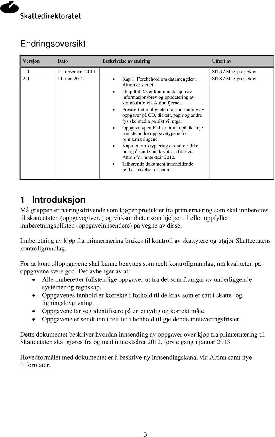 Presisert at muligheten for innsending av oppgaver på CD, diskett, papir og andre fysiske media på sikt vil utgå.