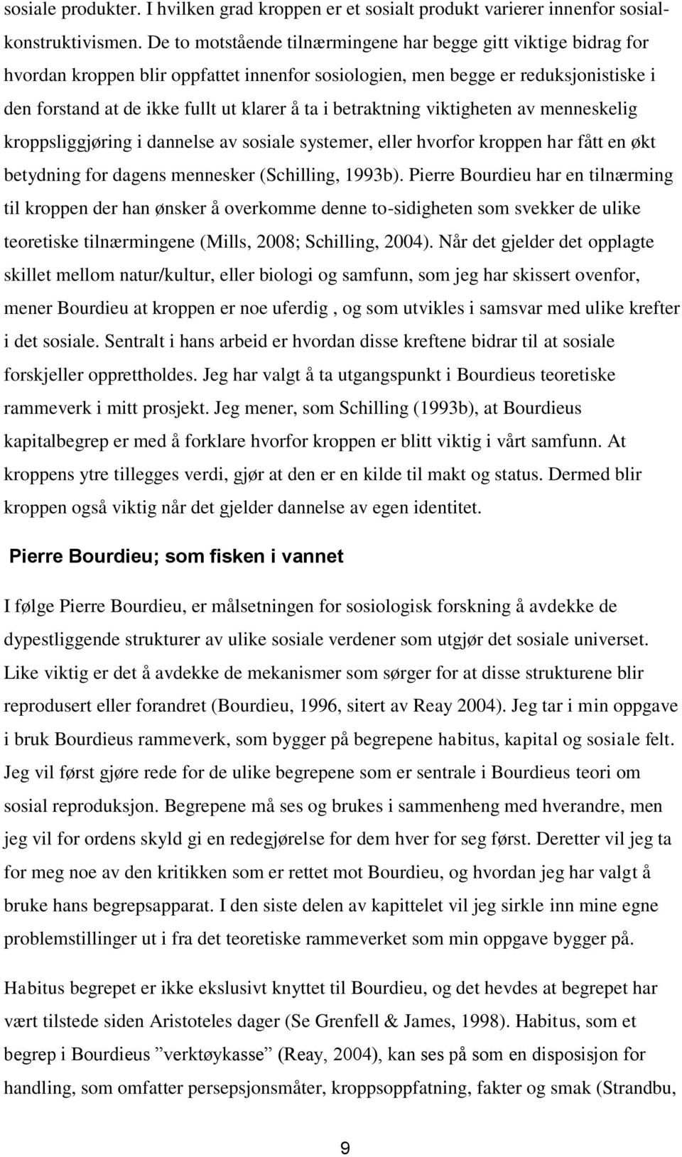 betraktning viktigheten av menneskelig kroppsliggjøring i dannelse av sosiale systemer, eller hvorfor kroppen har fått en økt betydning for dagens mennesker (Schilling, 1993b).