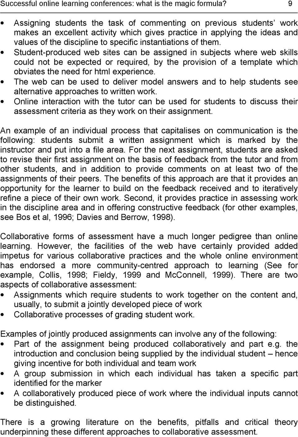 them. Student-produced web sites can be assigned in subjects where web skills could not be expected or required, by the provision of a template which obviates the need for html experience.