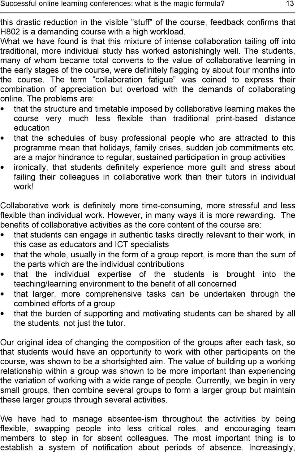 The students, many of whom became total converts to the value of collaborative learning in the early stages of the course, were definitely flagging by about four months into the course.