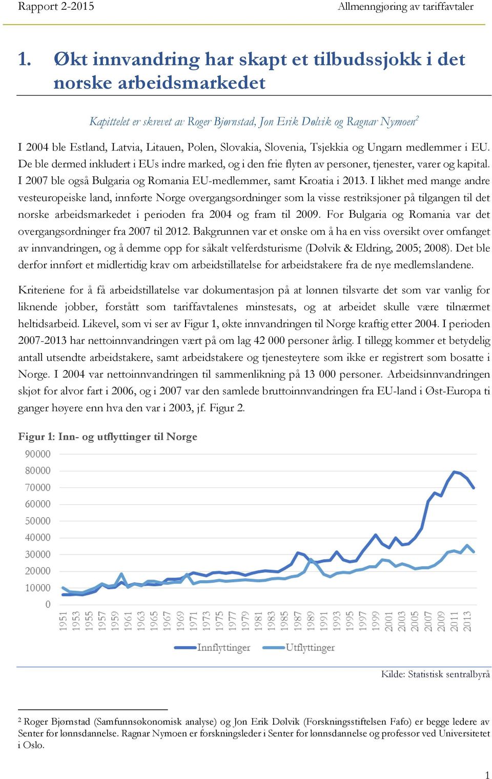 I 2007 ble også Bulgaria og Romania EU-medlemmer, samt roatia i 2013.