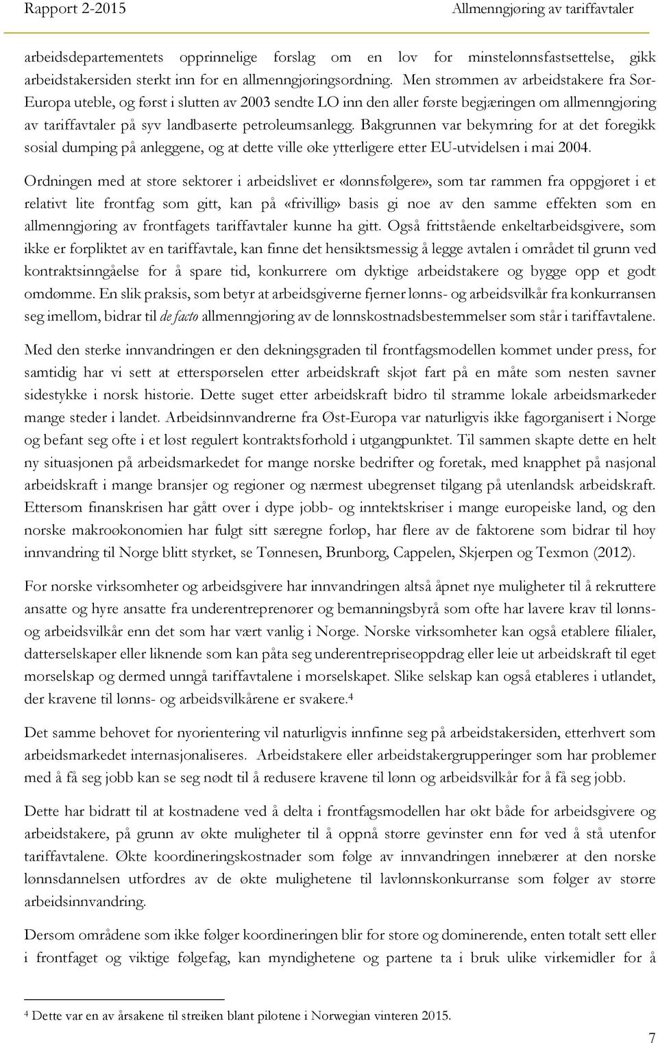 Bakgrunnen var bekymring for at det foregikk sosial dumping på anleggene, og at dette ville øke ytterligere etter EU-utvidelsen i mai 2004.