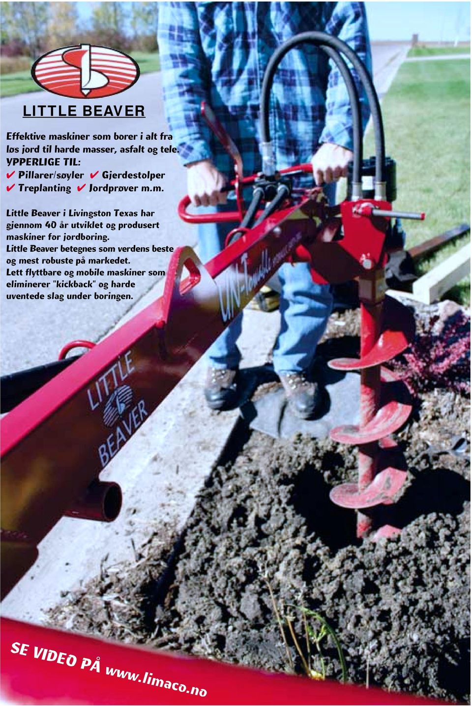 m. Little Beaver i Livingston Texas har gjennom 40 år utviklet og produsert maskiner for jordboring.
