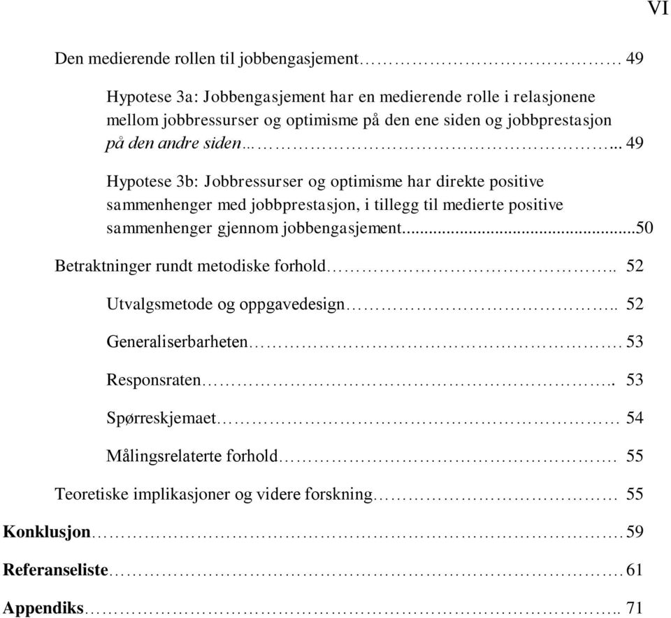 .. 49 Hypotese 3b: Jobbressurser og optimisme har direkte positive sammenhenger med jobbprestasjon, i tillegg til medierte positive sammenhenger gjennom