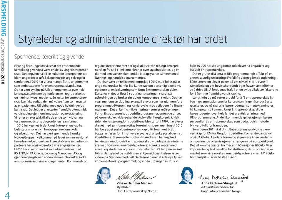 I 2010 har vi sett mange flotte ungdommer som ambassadører for en entreprenørskapskultur.