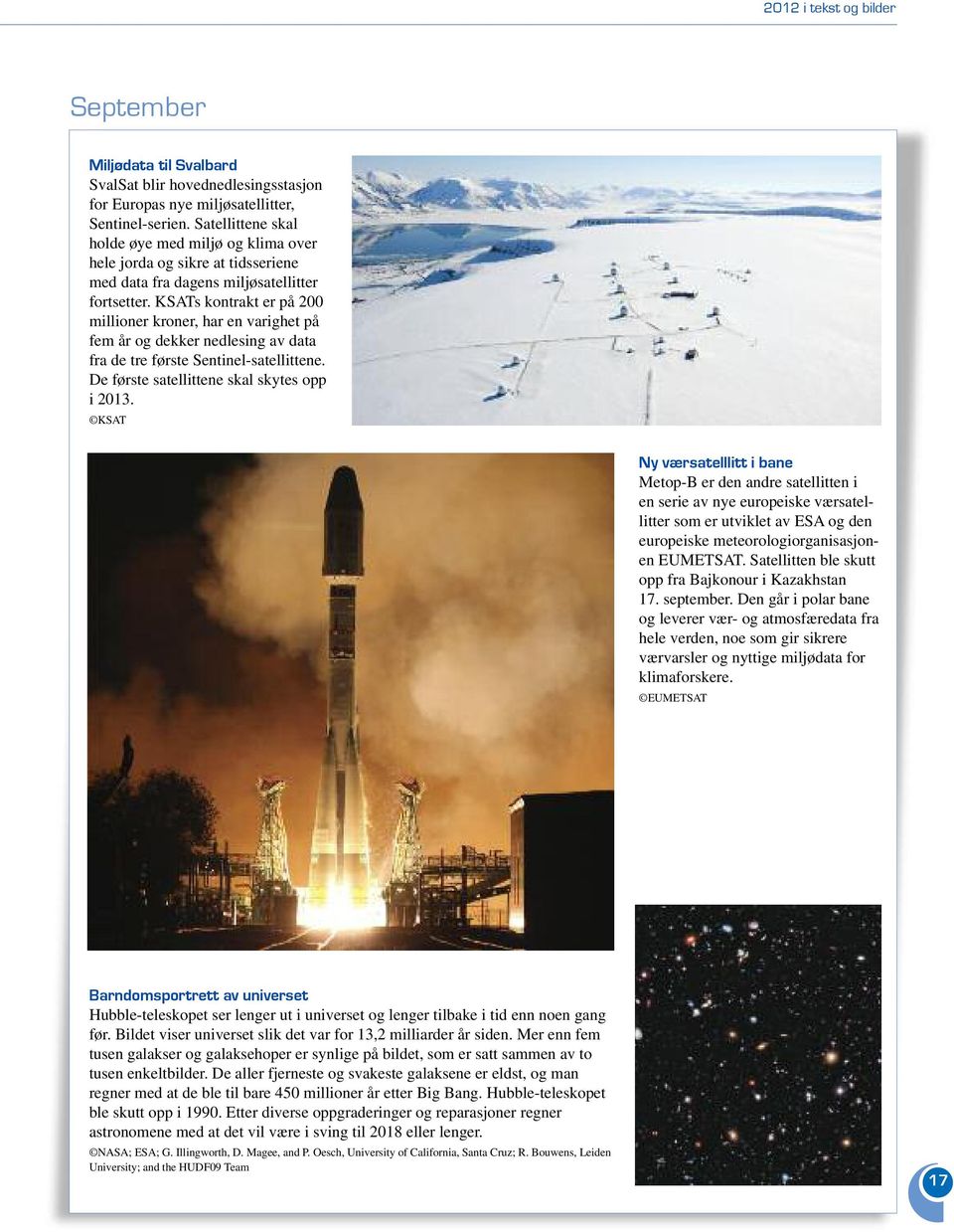 KSATs kontrakt er på 200 millioner kroner, har en varighet på fem år og dekker nedlesing av data fra de tre første Sentinel-satellittene. De første satellittene skal skytes opp i 2013.