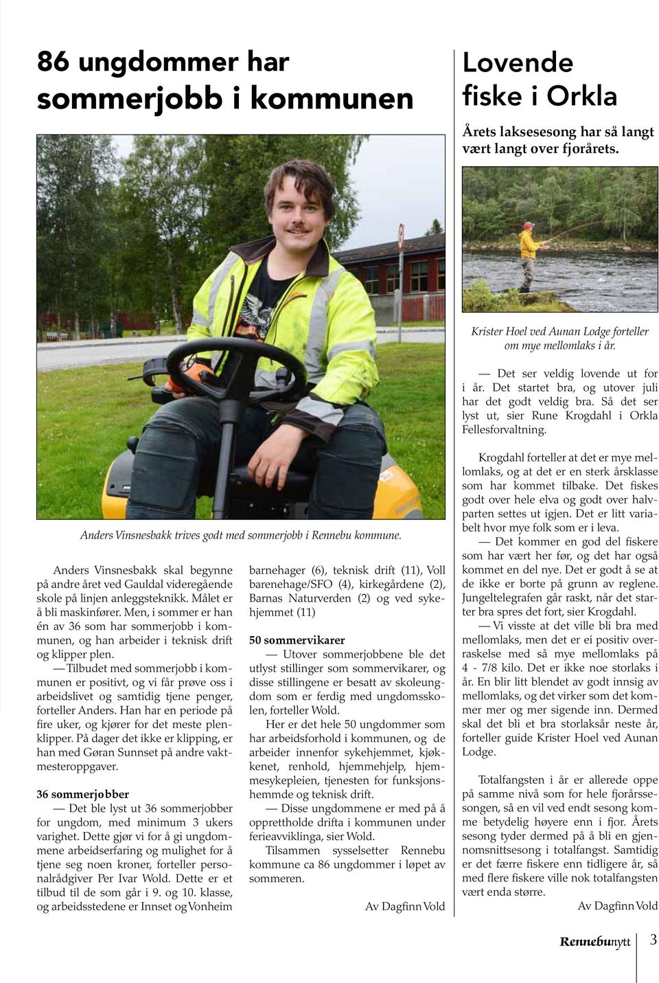 Anders Vinsnesbakk trives godt med sommerjobb i Rennebu kommune. Anders Vinsnesbakk skal begynne på andre året ved Gauldal videregående skole på linjen anleggsteknikk. Målet er å bli maskinfører.