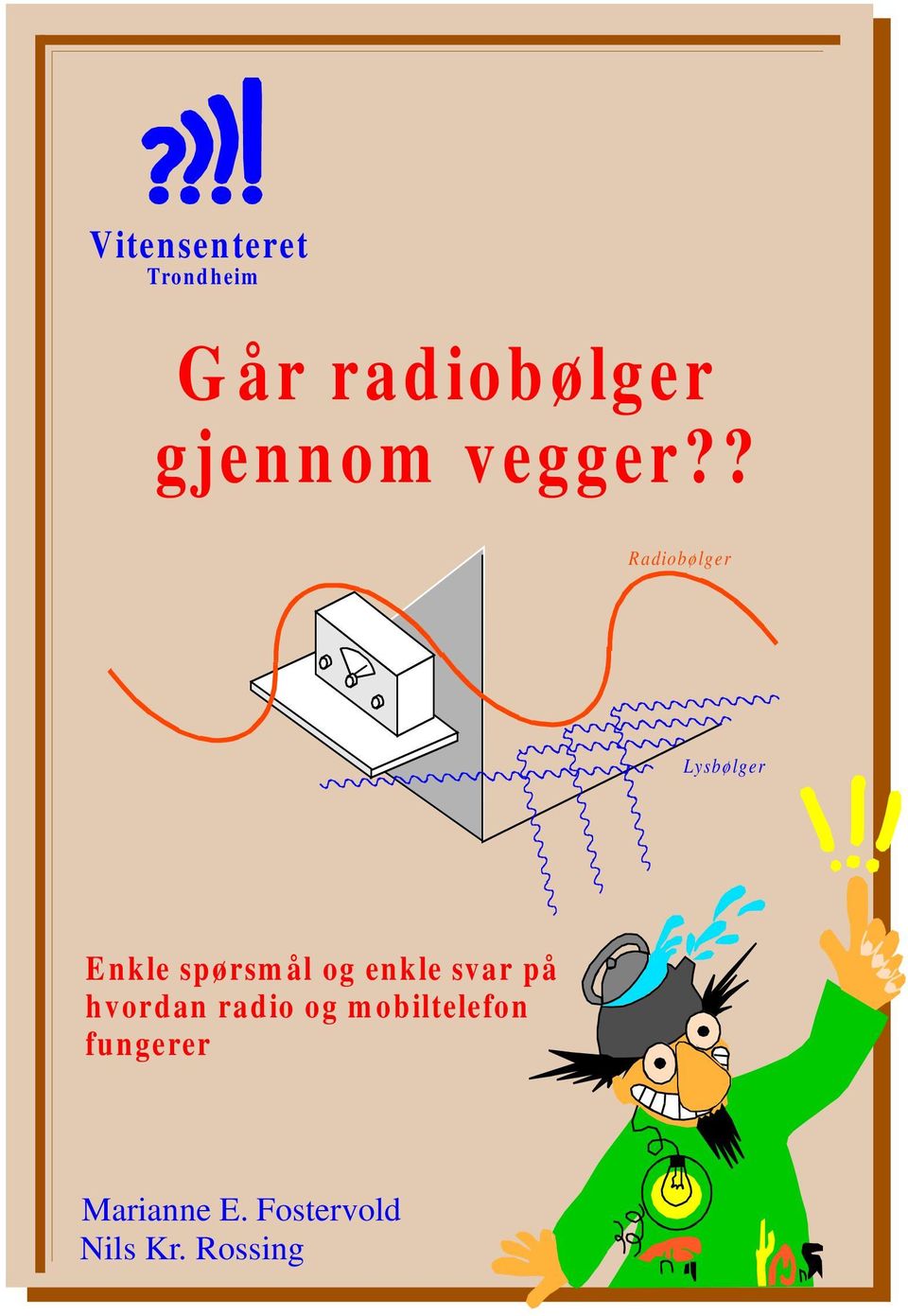 ? Radiobølger Lysbølger Enkle spørsmål og enkle