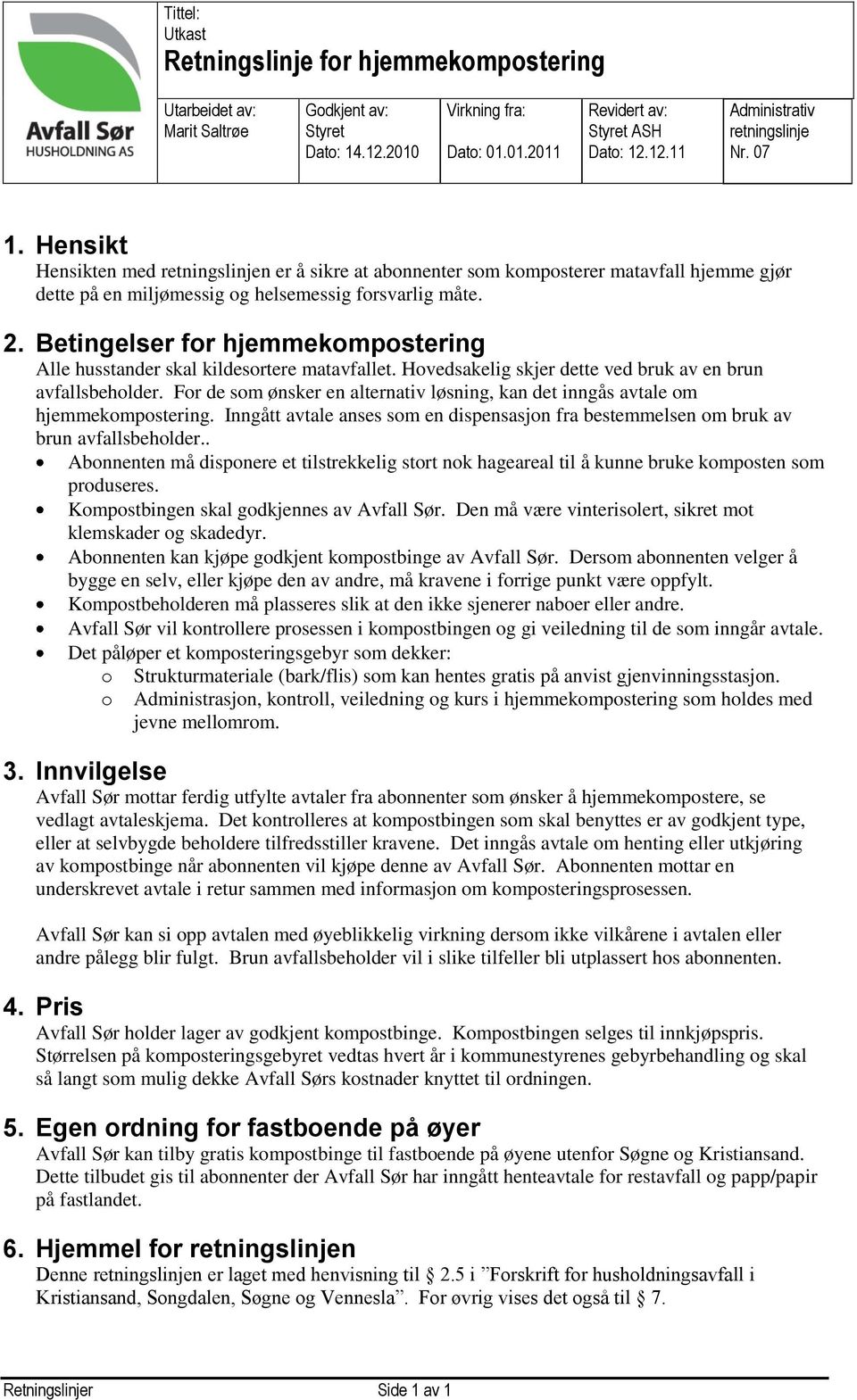 Betingelser for hjemmekompostering Alle husstander skal kildesortere matavfallet. Hovedsakelig skjer dette ved bruk av en brun avfallsbeholder.