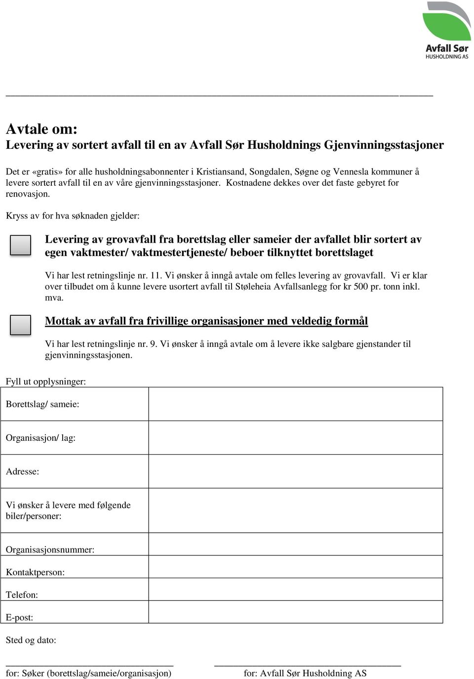 Kryss av for hva søknaden gjelder: Levering av grovavfall fra borettslag eller sameier der avfallet blir sortert av egen vaktmester/ vaktmestertjeneste/ beboer tilknyttet borettslaget Vi har lest nr.