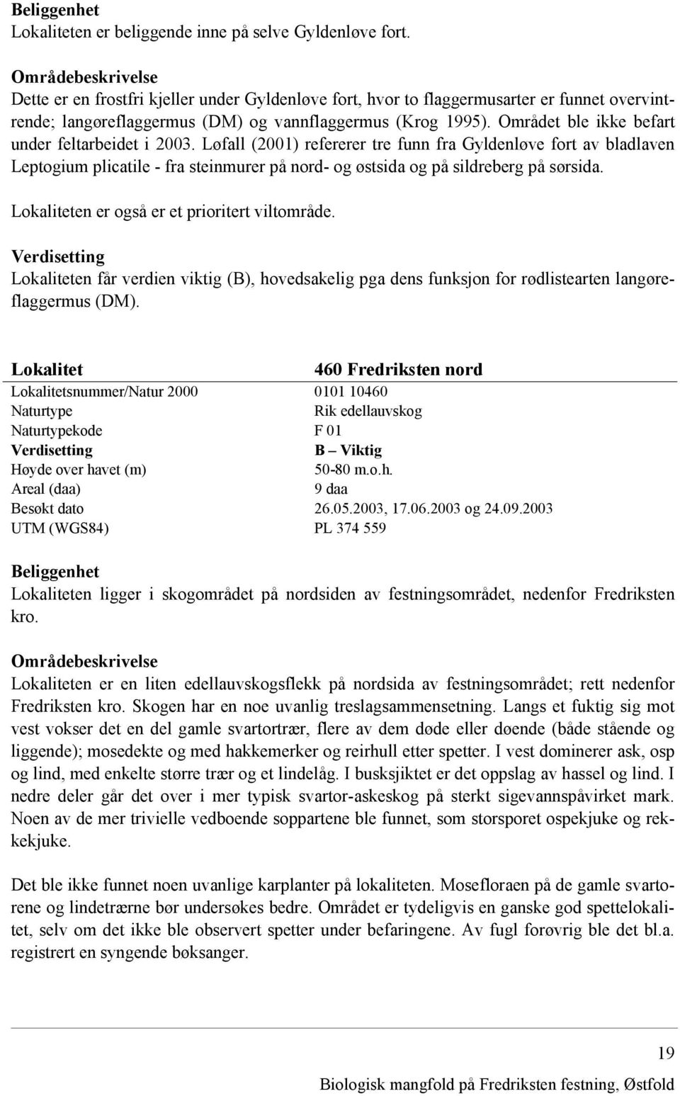 Området ble ikke befart under feltarbeidet i 2003.