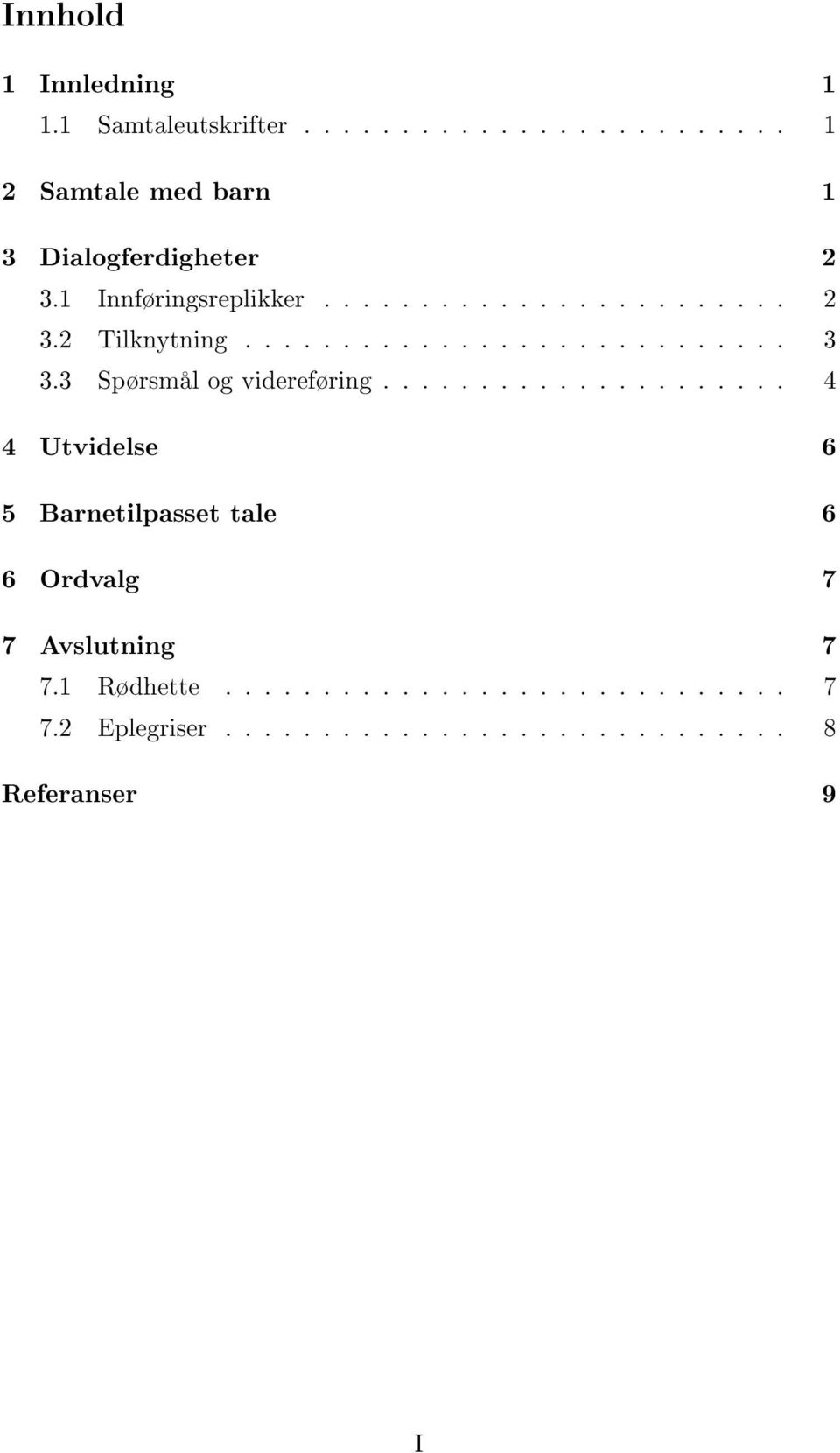 3 Spørsmål og videreføring..................... 4 4 Utvidelse 6 5 Barnetilpasset tale 6 6 Ordvalg 7 7 Avslutning 7 7.