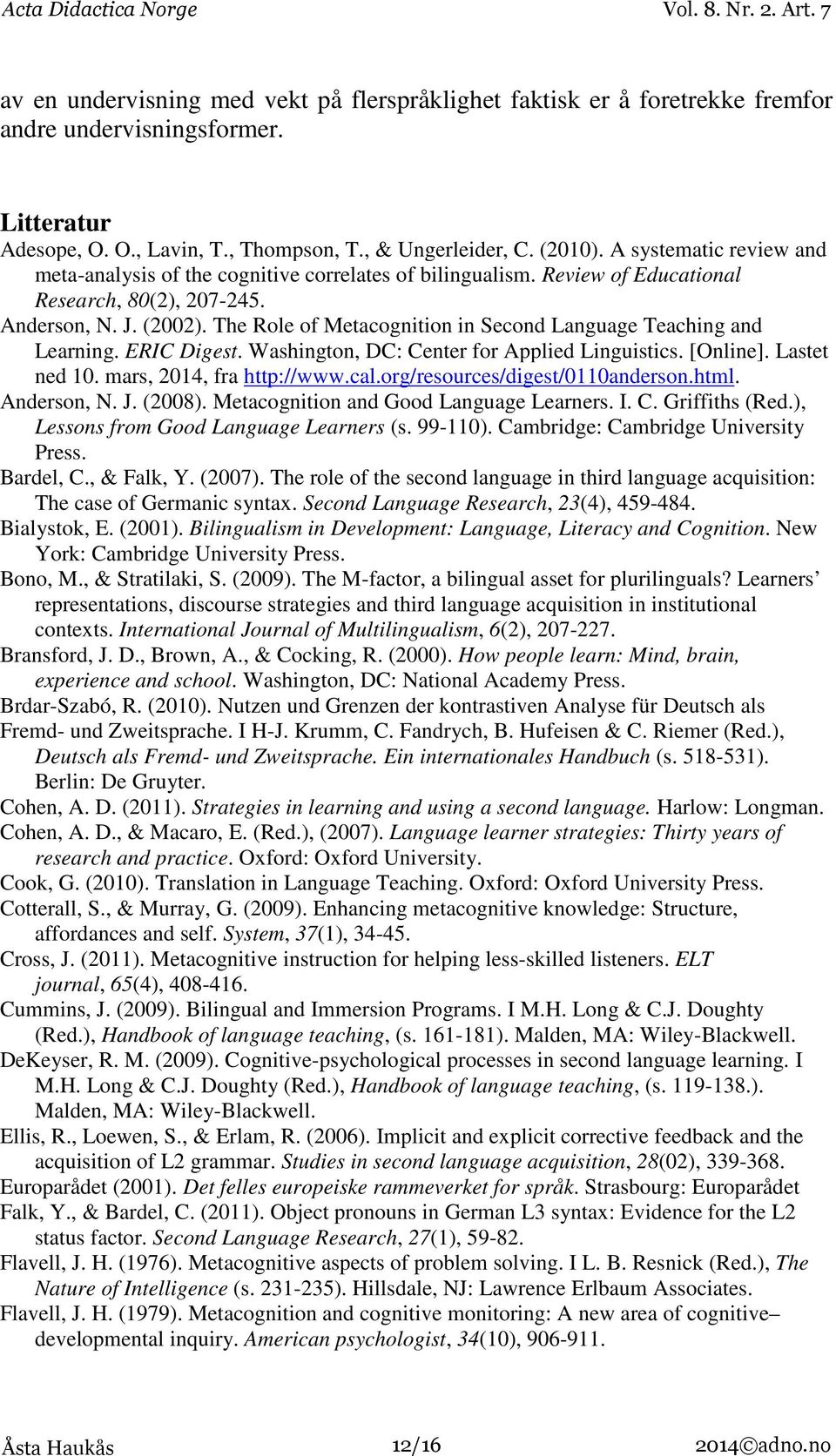 The Role of Metacognition in Second Language Teaching and Learning. ERIC Digest. Washington, DC: Center for Applied Linguistics. [Online]. Lastet ned 10. mars, 2014, fra http://www.cal.