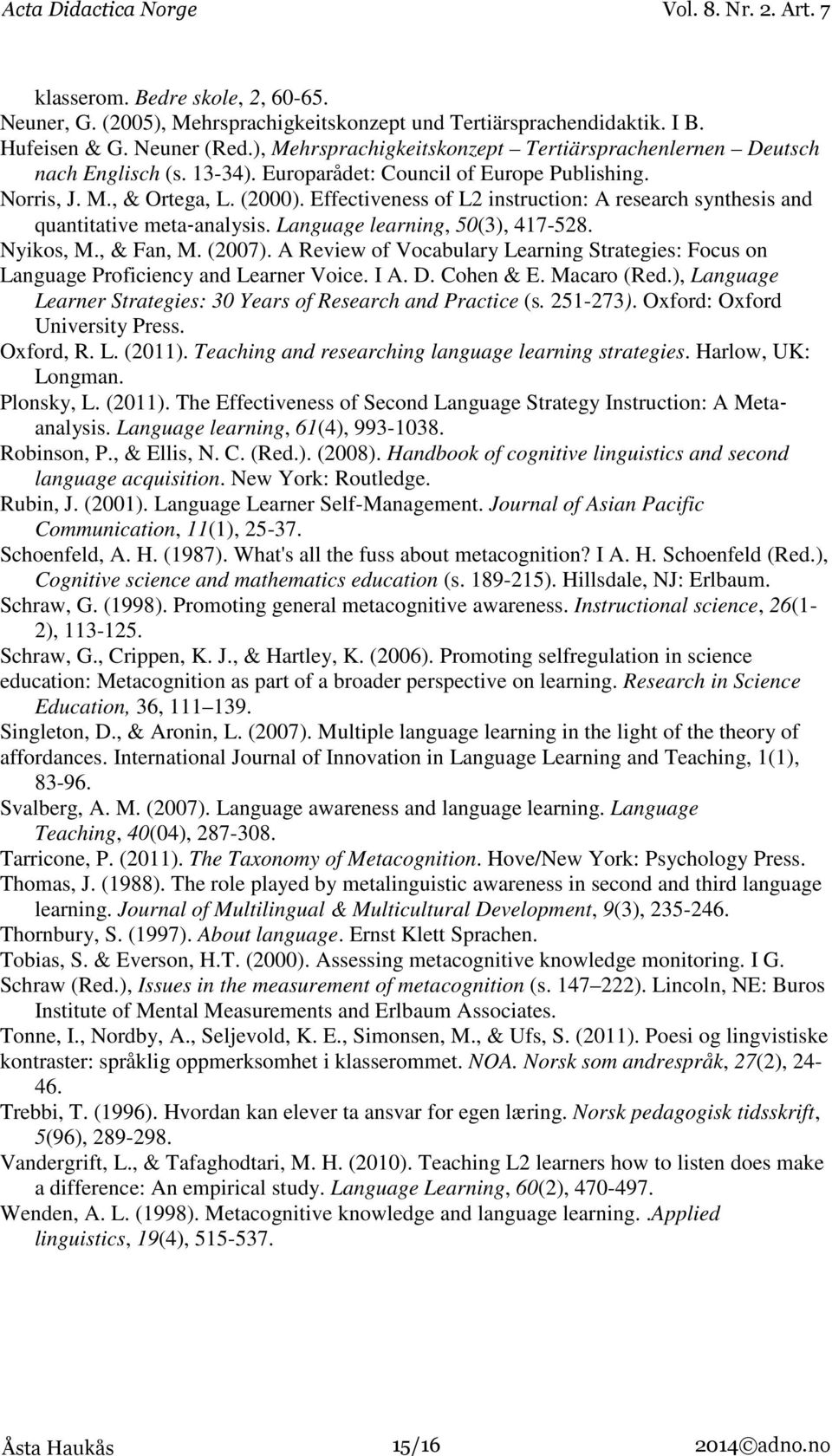 Effectiveness of L2 instruction: A research synthesis and quantitative meta analysis. Language learning, 50(3), 417-528. Nyikos, M., & Fan, M. (2007).