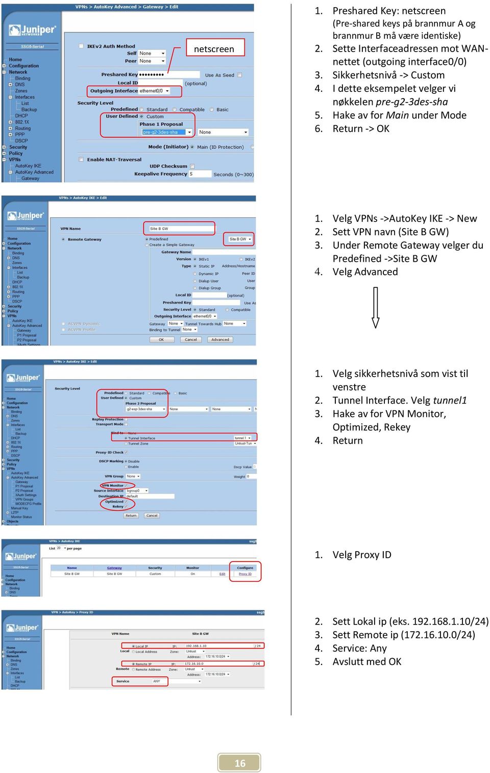 Sett VPN navn (Site B GW) 3. Under Remote Gateway velger du Predefined ->Site B GW 4. Velg Advanced 1. Velg sikkerhetsnivå som vist til venstre 2. Tunnel Interface.