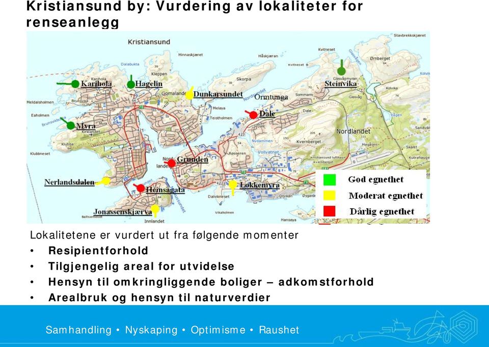 Resipientforhold Tilgjengelig areal for utvidelse Hensyn til