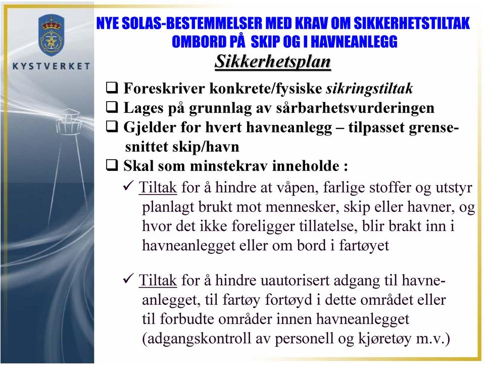 eller havner, og hvor det ikke foreligger tillatelse, blir brakt inn i havneanlegget eller om bord i fartøyet Tiltak for å hindre uautorisert