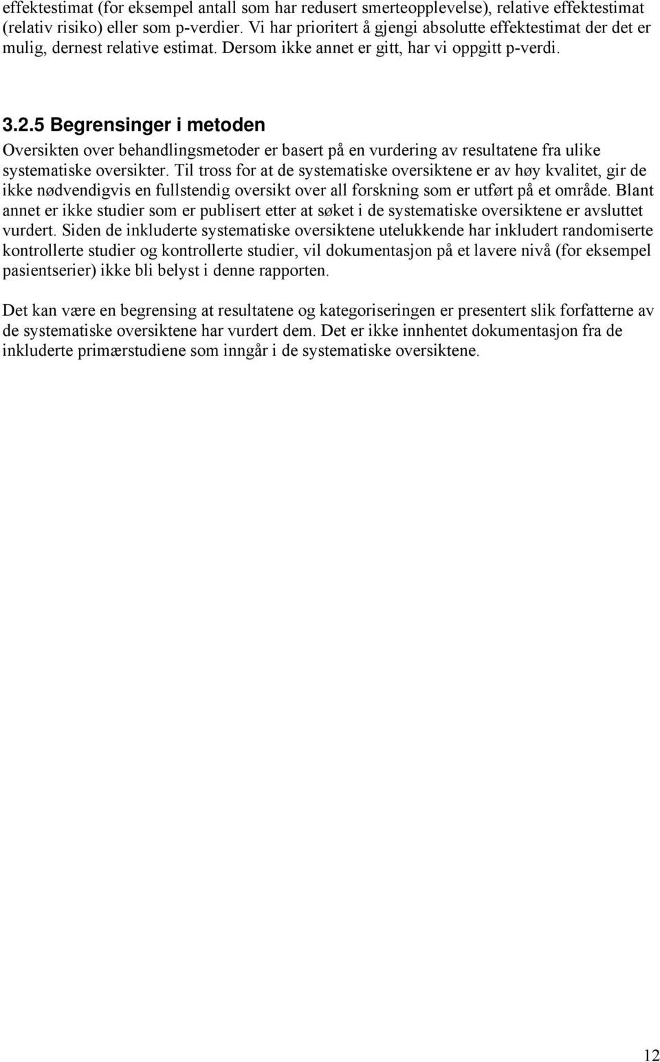 5 Begrensinger i metoden Oversikten over behandlingsmetoder er basert på en vurdering av resultatene fra ulike systematiske oversikter.