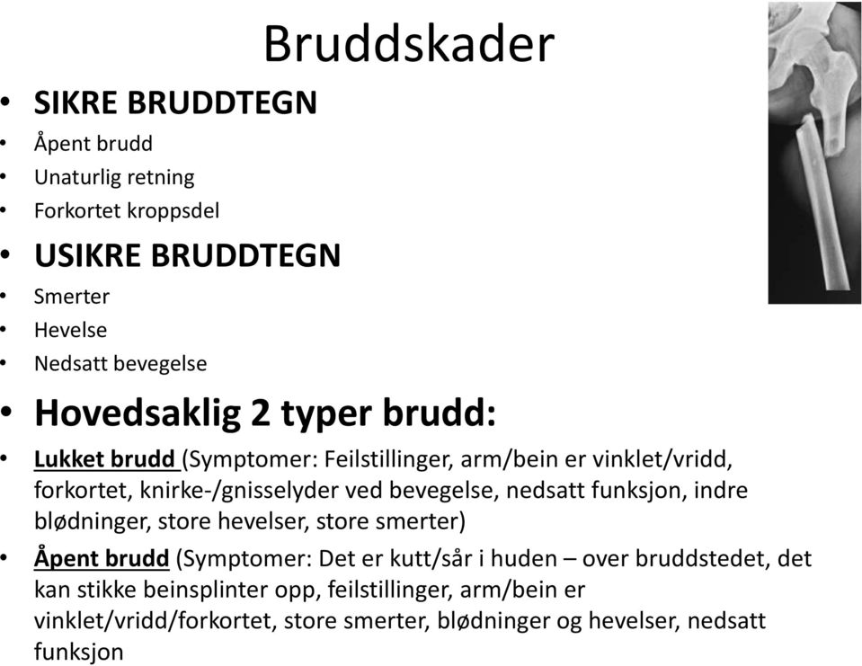 bevegelse, nedsatt funksjon, indre blødninger, store hevelser, store smerter) Åpent brudd (Symptomer: Det er kutt/sår i huden over