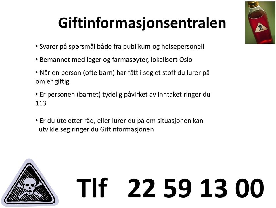 lurer på om er giftig Er personen (barnet) tydelig påvirket av inntaket ringer du 113 Er du ute