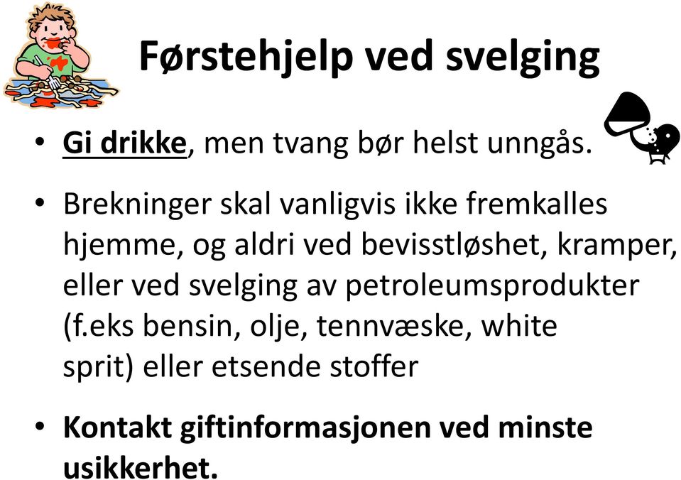 bevisstløshet, kramper, eller ved svelging av petroleumsprodukter (f.